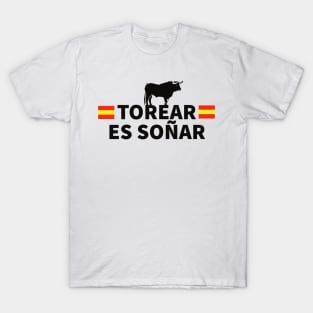 Torear es soñar torero torero spain T-Shirt